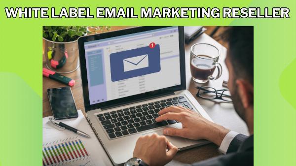 Top Benefits of White Label Email Marketing Reseller Services