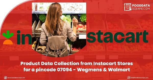 Product Data Collection from Instacart Stores for a pincode 07094 - Wegmens & Walmart