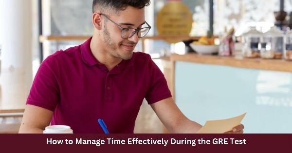 How to Manage Time Effectively During the GRE Test