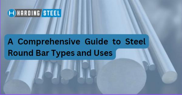 A Comprehensive Guide to Steel Round Bar Types and Uses