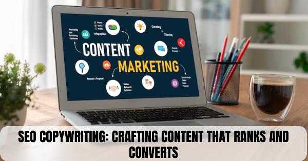 SEO Copywriting: Crafting Content that Ranks and Converts