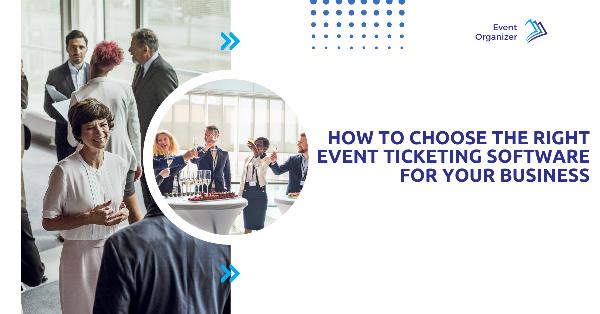 How to Choose the Right Event Ticketing Software for Your Business