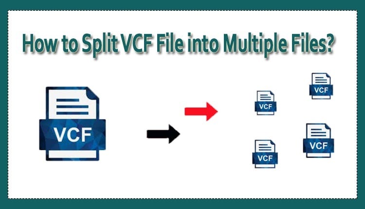 Divide VCF (vCard) Contact Files into Multiple Files | Best Tips