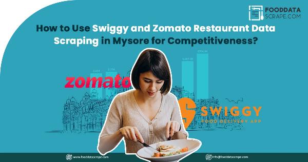 How To Use Swiggy And Zomato Restaurant Data Scraping In Mysore For Competitiveness?