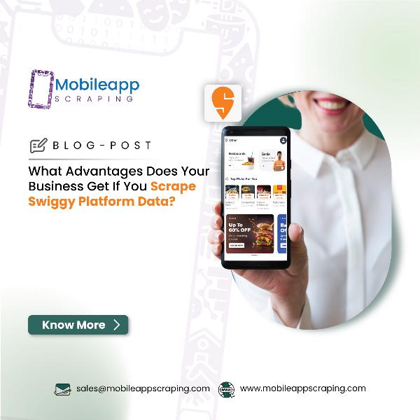 What Advantages Does Your Business Get If You Scrape Swiggy Platform Data?