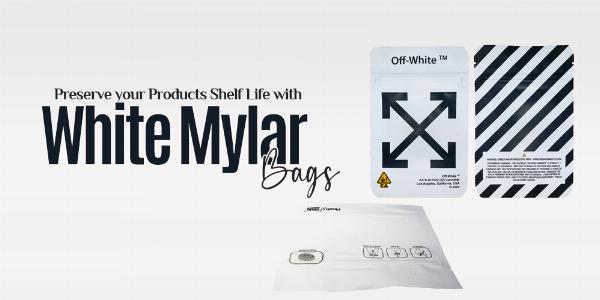 Preserve your Products Shelf Life with White Mylar Bags