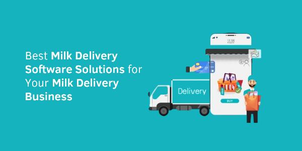 Best Milk Delivery Software Solutions for Your Milk Delivery Business