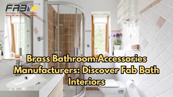 Brass Bathroom Accessories Manufacturers: Discover Fab Bath Interiors