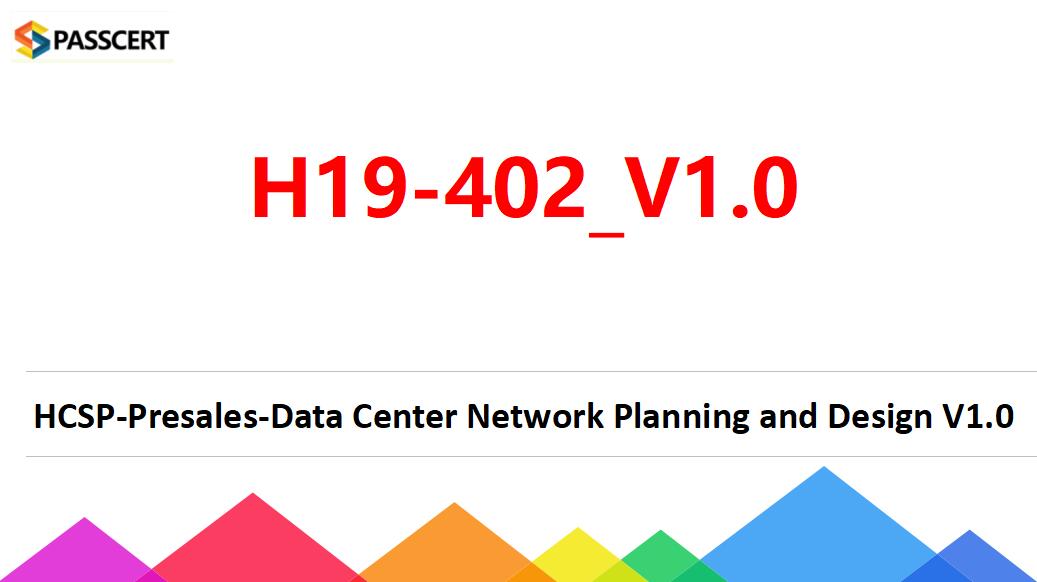 Tips To Pass the H19-402_V1.0 HCSP-Presales-Data Center Network Planning and Design V1.0 Exam