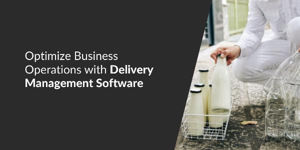 Optimize Business Operations with Delivery Management Software