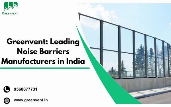 Leading Noise Barriers Manufacturers in India: Greenvent