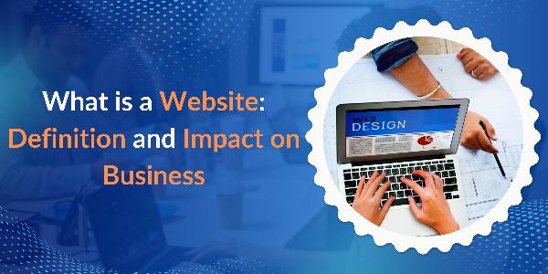What is a Website: Definition and Impact on Business