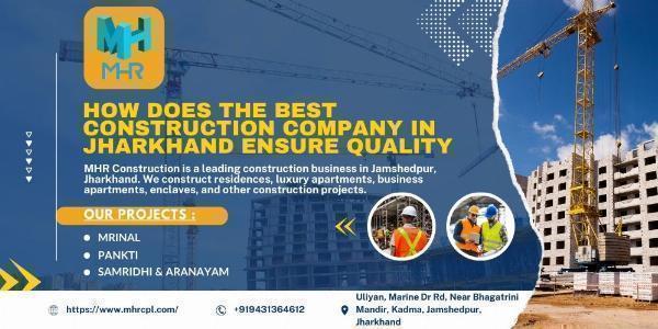 How does the best construction company in Jharkhand ensure quality ?