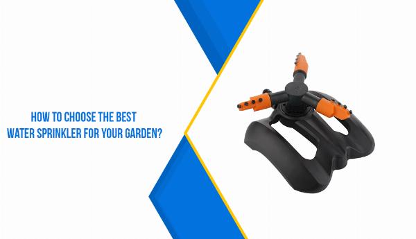How to Choose the Best Water Sprinkler for Your Garden?
