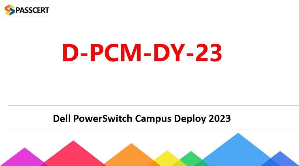 Tips To Pass the D-PCM-DY-23 Dell PowerSwitch Campus Deploy 2023 Exam