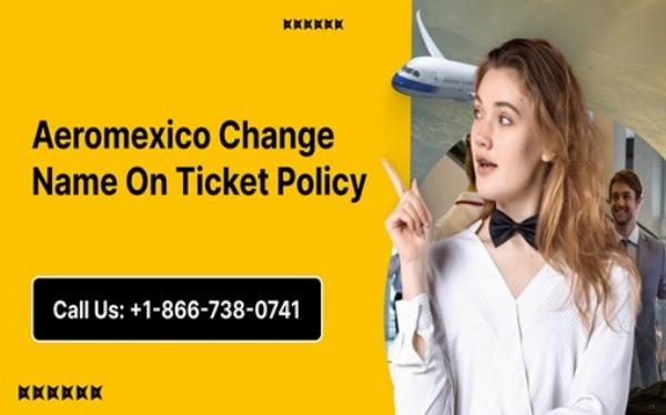 Aeromexico Change Name On Ticket Policy