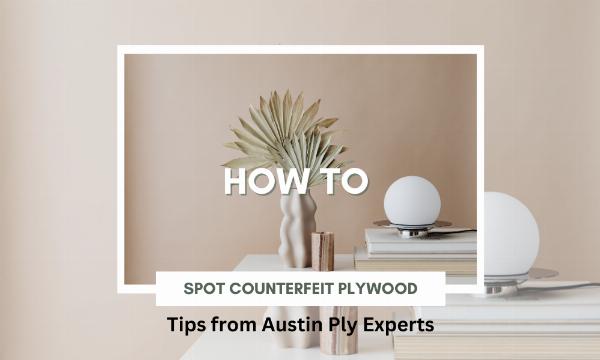 How to Spot Counterfeit Plywood: Tips from Austin Ply Experts