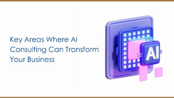 Key Areas Where AI Consulting Can Transform Your Business