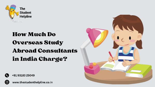 How Much Do Overseas Study Abroad Consultants in India Charge?
