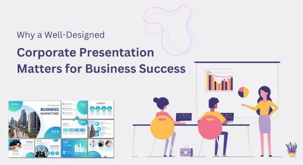 Why a Well-Designed Corporate Presentation Matters for Business Success