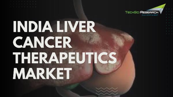 India Liver Cancer Therapeutics Market: Unveiling Competition, Size, and Robust Growth Prospects Through 2029