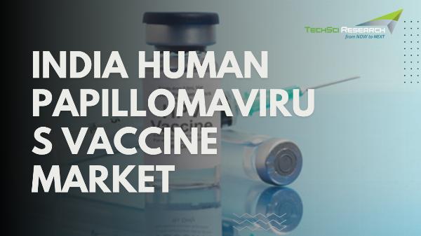 India Human Papillomavirus Vaccine Market: Dynamics, Key Players, and Industry Projections till 2029 by TechSci Research