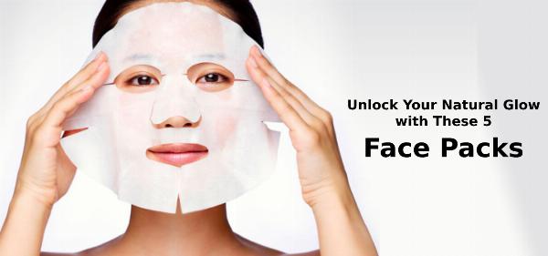 Unlock Your Natural Glow with These 5 Face Packs
