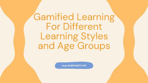 Gamified Learning For Different Learning Styles and Age Groups