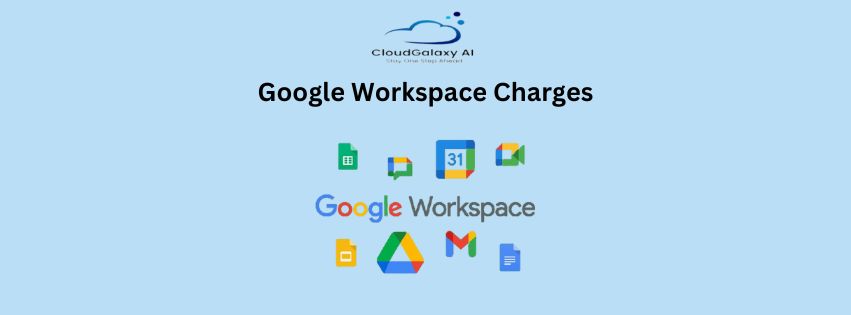 Maximizing Efficiency with Google Workspace: Understanding Charges and Plans