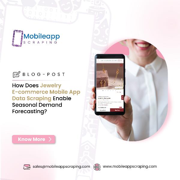 How Does Jewelry E-commerce Mobile App Data Scraping Enable Seasonal Demand Forecasting?