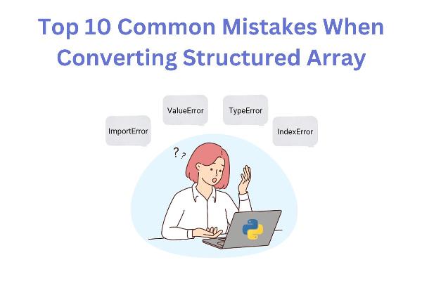 Top 10 Common Mistakes When Converting Structured Array