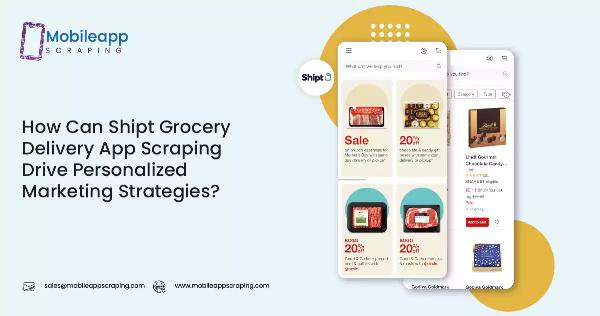 How Can Shipt Grocery Delivery App Scraping Drive Personalized Marketing Strategies?