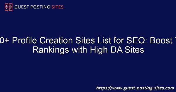 1000+ Profile Creation Sites List for SEO: Boost Your Rankings with High DA Sites