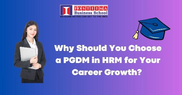 Why Should You Choose a PGDM in HRM for Your Career Growth?