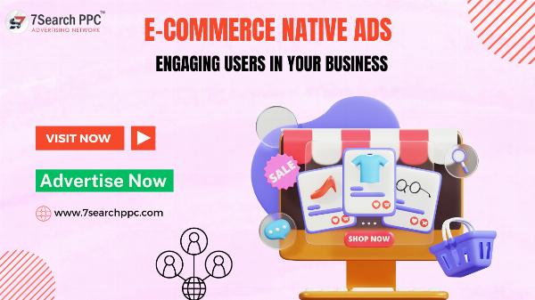 E-Commerce Native Ads: Engaging Users in Your Business
