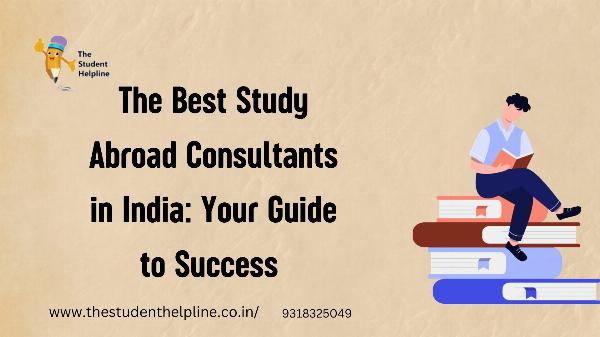 The Best Study Abroad Consultants in India: Your Guide to Success