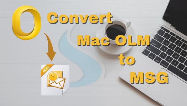 Secure Methods to Import OLM files into MSG format with Attachments
