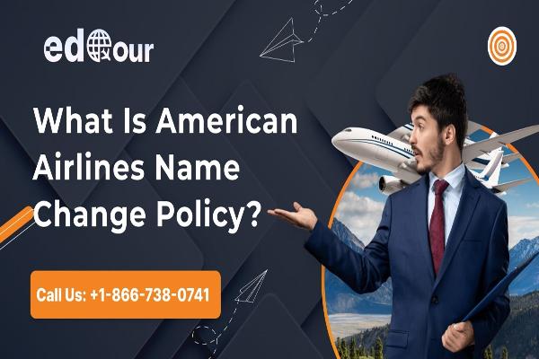 What Is American Airlines Name Change Policy?