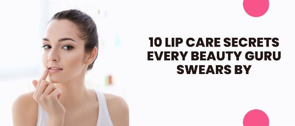 10 Lip Care Secrets Every Beauty Guru Swears By