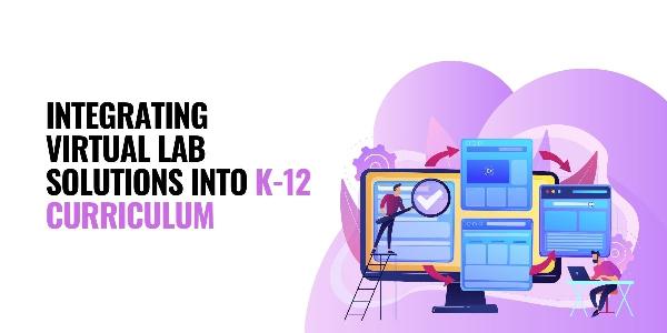 Integrating Virtual Lab Solutions into K-12 Curriculum