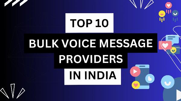 Top 10 Bulk Voice Message Providers in India for 2024