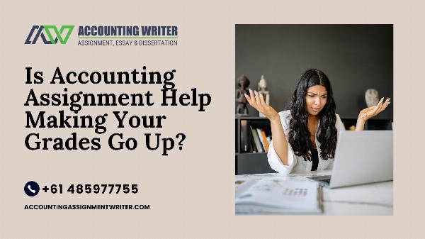 Is Accounting Assignment Help Making Your Grades Go Up?