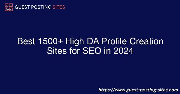 Best 1500+ High DA Profile Creation Sites for SEO in 2024