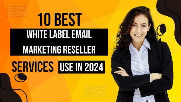 10 Best White label email marketing reseller Services to use in 2024