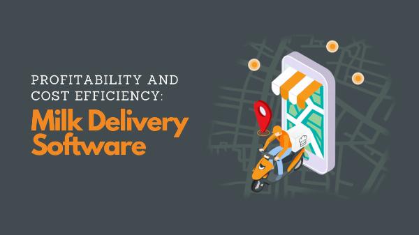 Profitability and Cost Efficiency: Milk Delivery Software