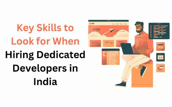 Key Skills to Look for When Hiring Dedicated Developers in India