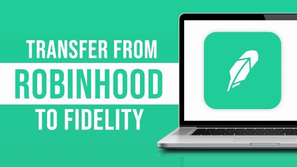 Advantage of Transfer Money from Robinhood to Fidelity?