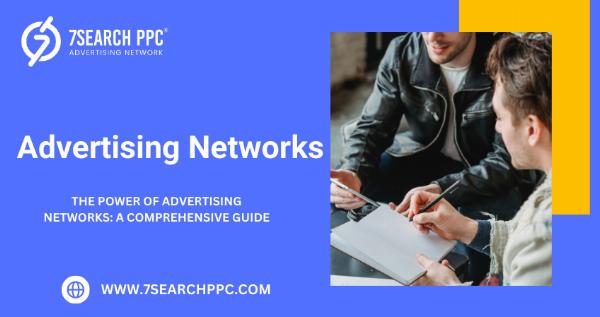 The Power of Advertising Networks: A Comprehensive Guide