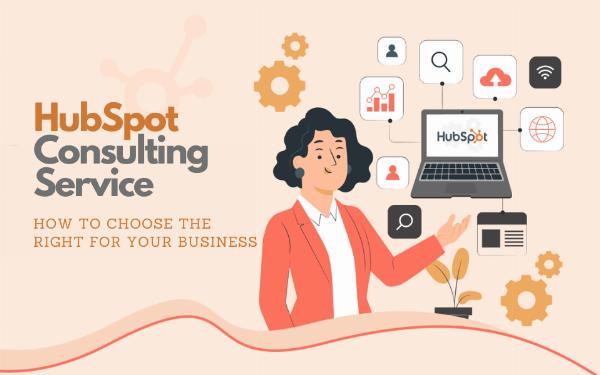 How to Choose the Right HubSpot Consulting Service for Your Business