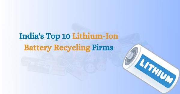 India's Top 10 Lithium-Ion Battery Recycling Firms